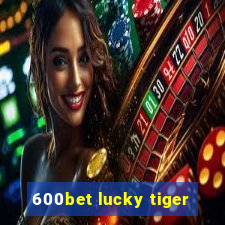 600bet lucky tiger